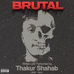 Brutal - Thakur Shahab Song Download